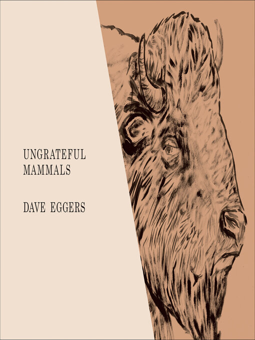 Title details for Ungrateful Mammals by Dave Eggers - Available